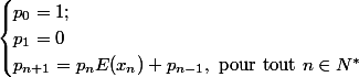 \begin{cases} p_0=1; \\ p_1=0\\ p_{n+1}=p_nE(x_n)+p_{n-1}, \text{ pour tout } n \in N^*\end{cases}